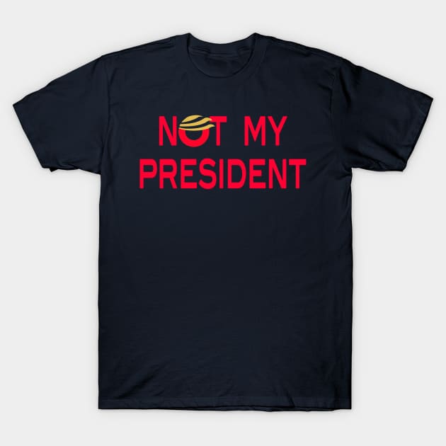 Not My President T-Shirt by iloveducks11